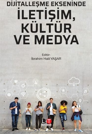 Dijitalleşme Ekseninde İletişim, Kültür Ve Medya İbrahim Halil Yaşar