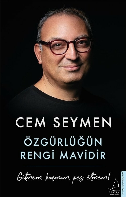 Özgürlüğün Rengi Mavidir; Gitmem, Kaçmam, Pes Etmem! Cem Seymen