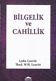 Bilgelik Ve Cahillik Lydia Leavitt,Thad W.h.leavitt
