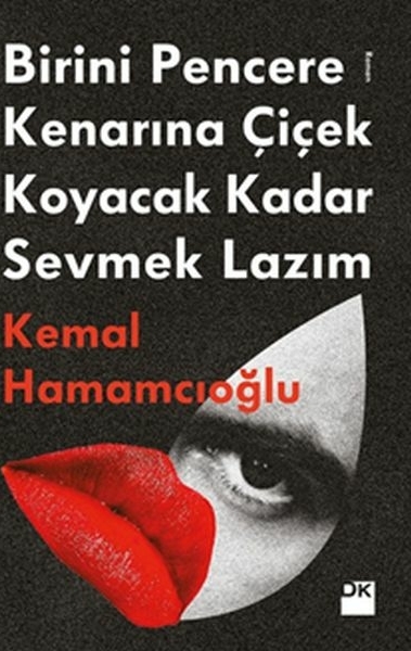 Birini Pencere Kenarına Çiçek Koyacak Kadar Sevmek Lazım Kemal Hamamcıoğlu
