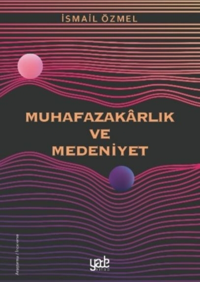 Muhafazakarlık Ve Medeniyet İsmail Özmel