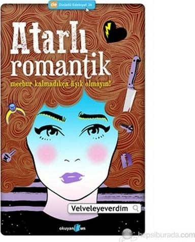 Atarlı Romantik; Mecbur Kalmadıkça Aşık Olmayın!