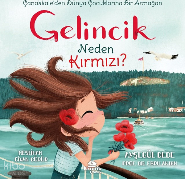 Gelincik Neden Kırmızı? Çanakkale'den Dünya Çocuklarına Bir Armağan Melanie Clegg