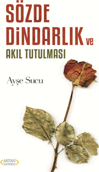 Sözde Dindarlık Ve Akıl Tutulması Ayşe Sucu