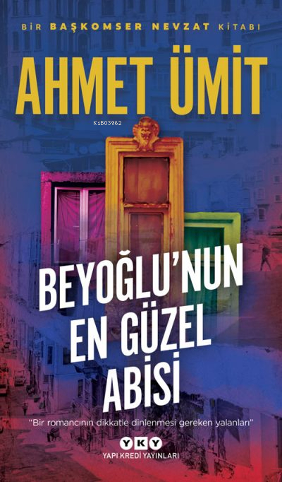 Beyoğlu'nun En Güzel Abisi;"Bir Romancının Dikkatle Dinlenmesi Gereken Yalanları" Ahmet Ümit