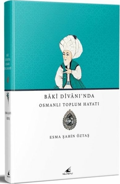 Baki Divanı'nda Osmanlı Toplum Hayatı Esma Şahin Öztaş