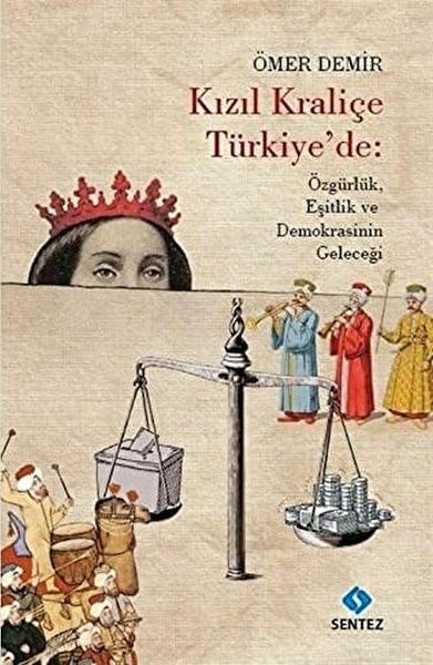 Kızıl Kraliçe Türkiye'de: Özgürlük Eşitlik Ve Demokrasinin Geleceği Ömer Demir