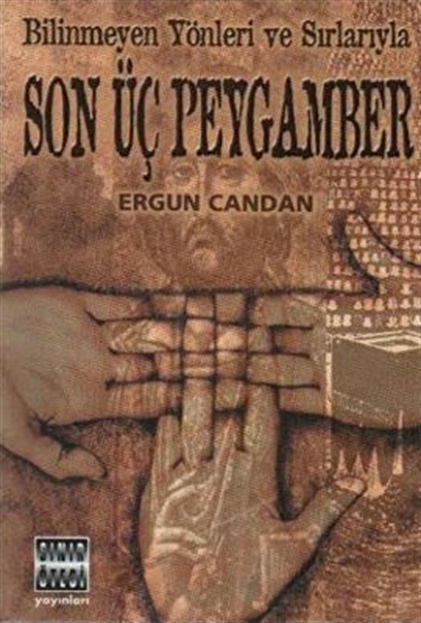 Bilinmeyen Yönleri ve Sırlarıyla Son Üç Peygamber Ergun Candan