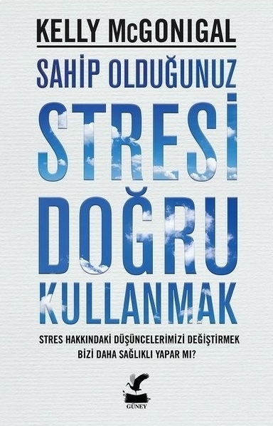 Sahip Olduğunuz Stresi Doğru Kullanmak Kelly Mcgonigal