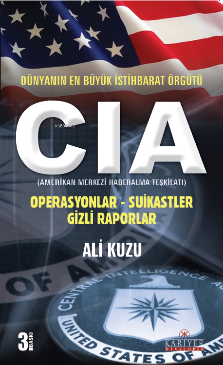 CIA - Dünyanın En Büyük İstihbarat Örgütü; Operasyonlar - Suikastler - Gizli Raporlar