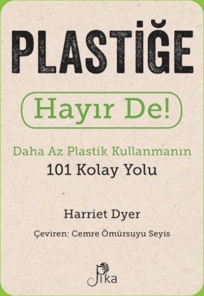 Plastiğe Hayır De! - Daha Az  Plastik Kullanmanın 101 Kolay Yolu Harriet Dyer