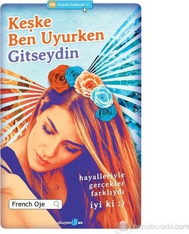 Keşke Ben Uyurken Gitseydin; Hayalleriyle Gerçekler Farklıydı. İyi ki :)