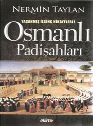 Osmanlı Padişahları; Yaşanmış İlginç Hikayelerle Nermin Taylan