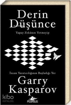 Derin Düşünce: Yapay Zekanın Yetmeyip İnsan Yaratıcılığının Başladığı Yer Garry Kasparov