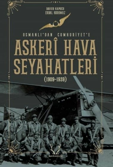 Askeri Hava Seyahatleri Osmanlı’dan Cumhuriyet’e - 1909 - 1939 Davud Kapucu