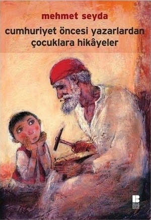 Cumhuriyet Öncesi Yazarlardan Çocuklara Hikayeler Mehmet Seyda