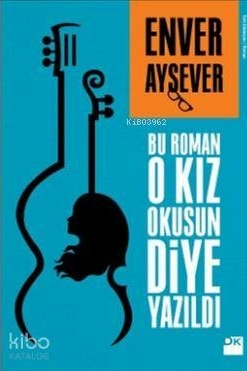 Bu Roman O Kız Okusun Diye Yazıldı Enver Aysever