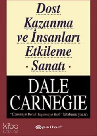 Dost Kazanma ve İnsanları Etkileme Sanatı Dale Carnegie