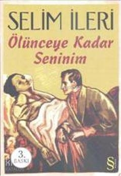 Ölünceye Kadar Seninim Selim İleri