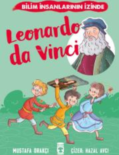 Leonardo Da Vinci - Bilim İnsanlarının İzinde Mustafa Orakçı