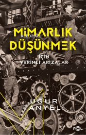 Mimarlık Düşünmek için Verimli Arızalar Uğur Tanyeli