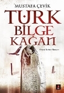 Türk Bilge Kağan; Gerçek Tarihin Romanı