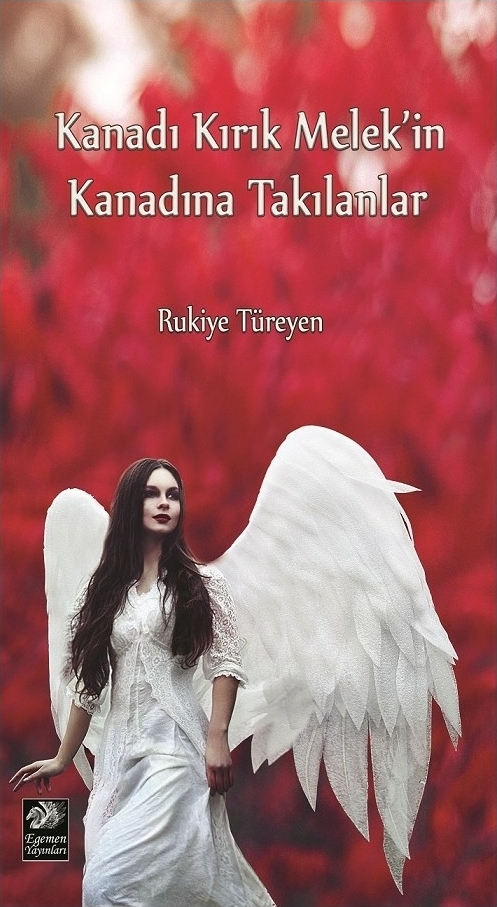 Kanadı Kırık Melek'in Kanadına Takılanlar Rukiye Türeyen