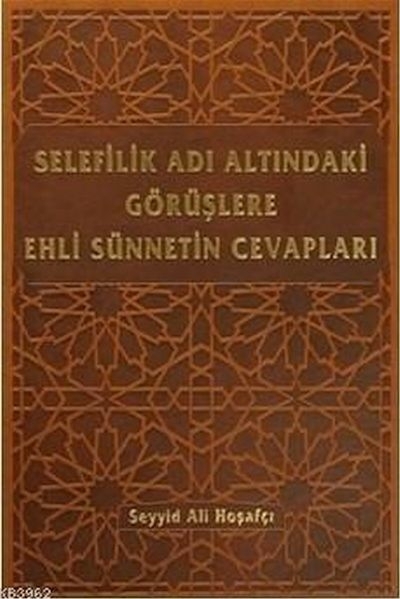 Selefilik Adı Altındaki Görüşlere Ehli Sünnetin Cevapları (Ciltli) Seyyid Ali Hoşafçı