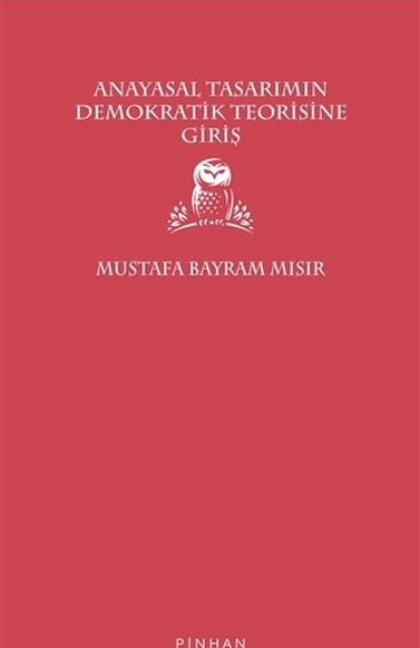Anayasal Tasarımın Demokratik Teorisine Giriş Mustafa Bayram Mısır