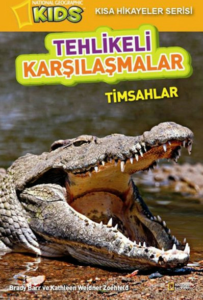National Geographic Kids-Tehlikeli Karşılaşmalar - Timsahlar Kathleen Weidner Zoehfeld