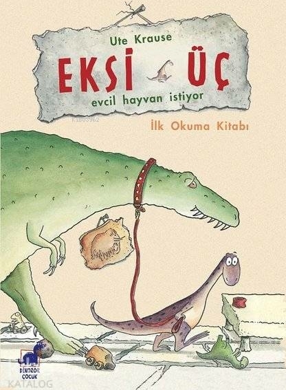 Eksi Üç - Evcil Hayvan İstiyor İlk Okuma Kitabı Ute Krause