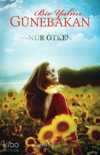 Bir Yalnız Günebakan Nur Ötken