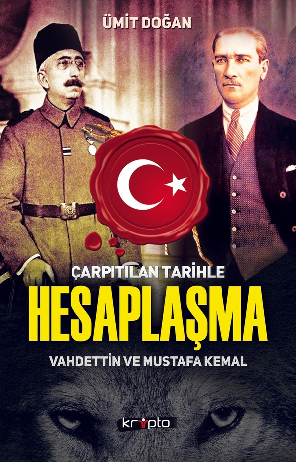 Çarpıtılan Tarihle Hesaplaşma Vahdettin ve Mustafa Kemal Ümit Doğan