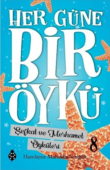 Her Güne Bir Öykü - 8 - Şefkat Ve Merhamet  Öyküleri Muhiddin Yenigün