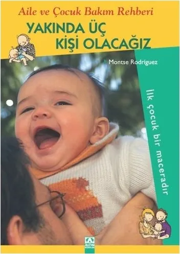 Yakında Üç Kişi Olacağız; Aile ve Çocuk Bakım Rehberi Montse Rodriguez