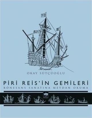 Piri Reis'in Gemileri Okay Sütçüoğlu