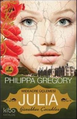 Wideacre Üçlemesi Julia - Günahkar Çocuklar