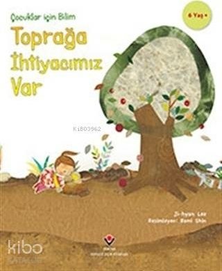 Toprağa İhtiyacımız Var - Çocuklar İçin Bilim Jİ-Hyun Lee