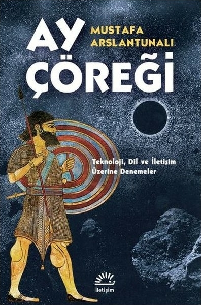 Ay Çöreği - Teknoloji, Dil ve İletişim Üzerine Denemeler Mustafa Arslantunalı