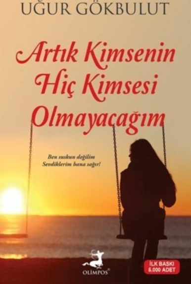 Artık Kimsenin Hiç Kimsesi Olmayacağım Uğur Gökbulut